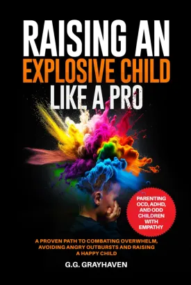 Raising an Explosive Child Like a Pro: Parenting OCD, ADHD, and ODD Children With Empathy. A Proven Path to Combating Overwhelm, Avoiding Angry Outbursts, and Raising a Happy Child. Hardcover  March 17, 2024